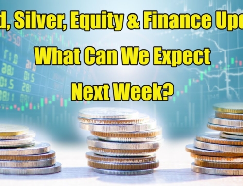 Gold, Silver, Equity & Finance Update – What Can We Expect Next Week?